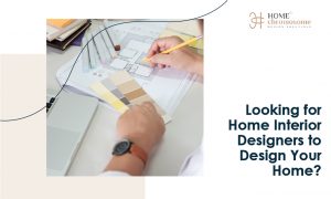 Looking for Home Interior Designers to Design Your Home