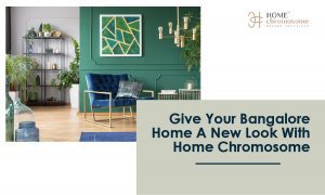 Give your Bangalore home a new look with HomeChromosome
