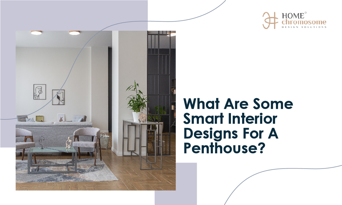 What Are Some Smart Interior Designs For A Penthouse?