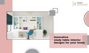 Innovative study table interior designs for your home