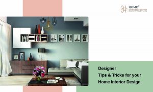 Designer Tips & Tricks for Your Home Interior Design