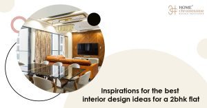 2bhk flat interior design ideas- Inspirations for the perfect 2bhk house