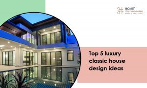 Top 5 Luxury Classic House Design Ideas