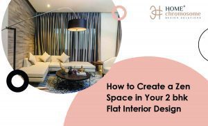 How to Create a Zen Space in Your 2 bhk Flat Interior Design