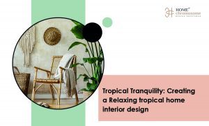 Tropical Tranquility: Creating a Relaxing Tropical Home Interior Design