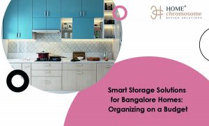 Smart Storage Solutions for Bangalore Homes: Organizing on a Budget