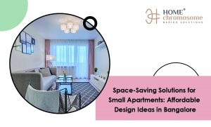 Space-Saving Solutions for Small Apartments: Affordable Design Ideas in Bangalore