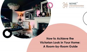 How to Achieve the Victorian Look in Your Home: A Room-by-Room Guide