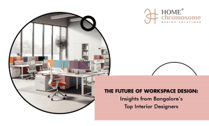 The Future of Workspace Design: Insights from Bangalore’s Top Interior Designers