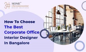 How To Choose the Best Corporate Office Interior Designer in Bangalore